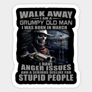 Skull Gun I Am A Grumpy Old Man I Was Born In March Sticker